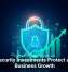 Cybersecurity Investments Protect and Fuel Business Growth
